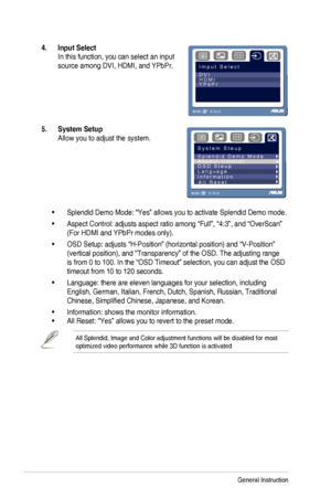 Page 16
Chapter	 3: 	 General 	 Instruction 	3-3
4.  Input Select 
In	 this 	 function, 	 you 	 can 	 select 	 an 	 input 	
source	 among 	 DVI, 	 HDMI, 	 and 	 YPbPr.I m p u t   S e l e c t
RG
B
D V I                        
Y P b P r                                   H D M I
MENU:S:
Exit
   
5.
  System Setup 
Allow	 you 	 to 	 adjust 	 the 	 system.
S y s t e m   S t e u p
RG
B
S p l e n d i d   D e m o   M o d e                      
O S D   S t e u p                                 L a n g u a g e...