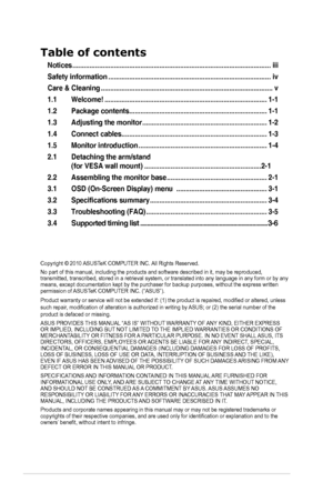 Page 2
ii
Copyright © 2010 ASUSTeK COMPUTER INC. All Rights Reserved.
No part of this manual, including the products and software described in\
 it, may be reproduced, transmitted, transcribed, stored in a retrieval system, or translated in\
to any language in any form or by any means, except documentation kept by the purchaser for backup purposes, w\
ithout the express written permission of ASUSTeK COMPUTER INC. (“ASUS”).
Product warranty or service will not be extended if: (1) the product is repaired,...