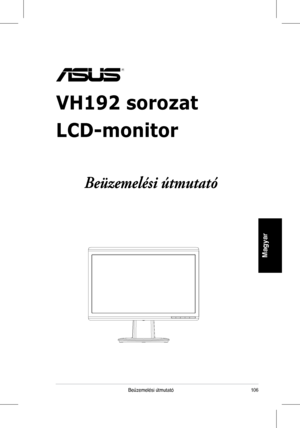 Page 108
106Beüzemelési	 útmutató
Magyar
VH192 sorozat
LCD-monitor
 
Beüzemelési útmutató
 