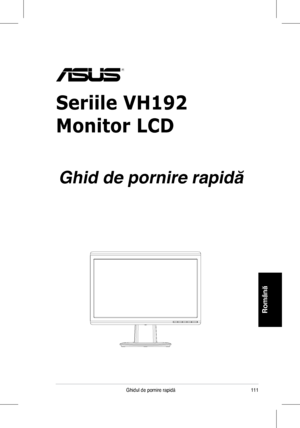 Page 113
111Ghidul	 de 	 pornire 	 rapidă
Română
Seriile VH192
Monitor LCD
 
Ghid de pornire rapidă
 