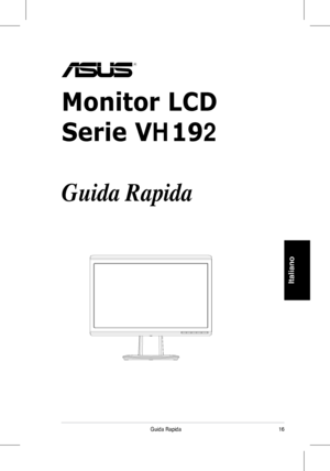 Page 18
6Guida	 Rapida
Italiano
Monitor LCD
Serie VH192
Guida Rapida
 