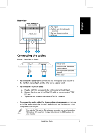 Page 5
3	Quick 	 Start 	 Guide
English

Connecting the cables
Connect	 the 	 cables 	 as 	 shown: 	
6.
	 AC-in 	 port 	
7.
	 Audio-in 	 port 	 (for 	 models 	 with 		
						
speakers)
8.
	
	
DVI	port	(for	some	models)
 	
VGA	port
. 	 Power 	 cord
2.	 Audio-in 	 cable 	 (for 	 models 						with 	 speakers)
3.	
4.	
DVI	signal	cable	(for	some	models)
VGA	signal
•	To connect the power cord:	 connect 	 one 	 end 	 of 	 the 	 power 	 cord 	 securely 	 to 	
the	 monitor’s 	 AC 	 input 	 port, 	 and 	 the 	 other...