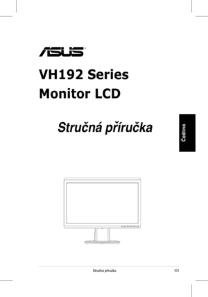 Page 103
101Stručná	 příručka
Čeština
VH192 Series
Monitor LCD
 
Stručná příručka
 