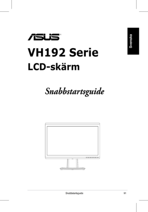 Page 93
91Snabbstartsguide
Svenska
VH192 Serie
LCD-skärm
 
Snabbstartsguide
 