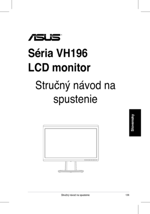 Page 138
36Stručný	 návod 	 na 	 spustenie
Slovensky
Séria VH196
LCD monitor
Stručný	 návod 	 na 	
spustenie
Downloaded	from	ManualMonitor.com	Manuals 