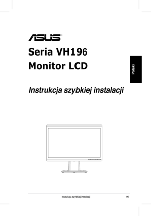 Page 98
96Instrukcja	 szybkiej 	 instalacji
Polski
Seria VH196
Monitor LCD
 
Instrukcja szybkiej instalacji
 