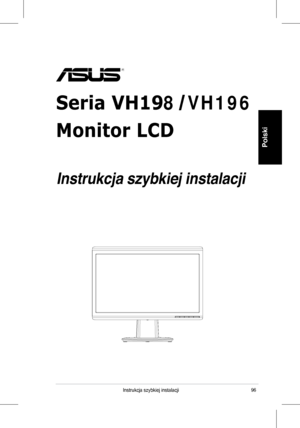 Page 98
96Instrukcja	 szybkiej 	 instalacji
Polski
Seria VH198 VH196
Monitor LCD
 
Instrukcja szybkiej instalacji
 