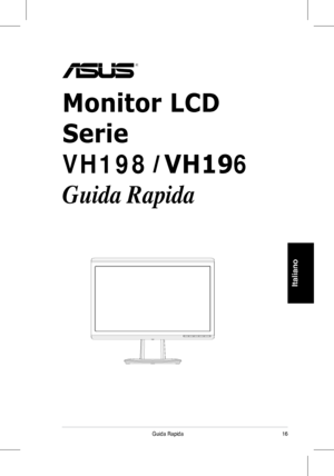 Page 18
6Guida	 Rapida
Italiano
Monitor LCD
Serie 
VH198VH196
Guida Rapida
 