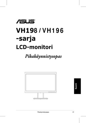 Page 83
81Pikakäynnistysopas
Suomi
VH198VH196
-sarja
LCD-monitori 
Pikakäynnistysopas
 