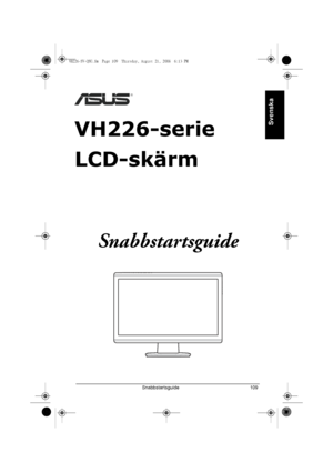 Page 111Snabbstartsguide 109
Svenska
VH226-serie
LCD-skärm
Snabbstartsguide
VH226-SV-QSG.fm  Page 109  Thursday, August 21, 2008  6:13 PM
Downloaded from ManualMonitor.com Manualr 