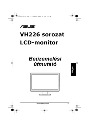 Page 129Beüzemelési útmutató 127
Magyar
VH226 sorozat
LCD-monitor
Beüzemelési 
útmutató
VH226-HU-QSG.fm  Page 127  Wednesday, August 20, 2008  1:50 PM
 