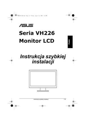 Page 117Instrukcja szybkiej instalacji 115
Polski
Polski
Seria VH226
Monitor LCD
Instrukcja szybkiej 
instalacji
VH226-PL-QSG.fm  Page 115  Friday, August 22, 2008  3:28 PM
Downloaded from ManualMonitor.com Manualr 