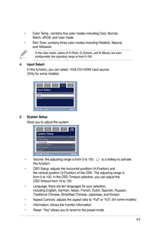 Page 18
3-3
5.	 System	Setup	
 Allow you to adjust the system.
 • Volume: the adjusting range is from 0 to 00.  is a hotkey to activate  
 this function. 
 • OSD Setup: adjusts the horizontal postition (H-Position) and    
 the vertical position (V-Position) of the OSD. The adjusting range is    
 from 0 to 00. In the OSD Timeout selection, you can adjust the    
 OSD timeout from 0 to 20.
 • Language: there are ten languages for your selection,      
 including English, German, Italian,...