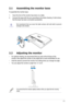 Page 13
2-1ASUS VK191 Series LCD Monitor 
2.1 Assembling the monitor base
To assemble the monitor base:
1. Have the front of the monitor face down on a table.
2. Connect the base with the arm according to the below drawing. A click shows 
that the base has been connected successfully. 
We  recommend  that  you  cover  the  table  surface  with  soft  cloth  to  prevent damage to the monitor. 
2.2  Adjusting the monitor
• For optimal viewing, we recommend that you look at the full face of the 
monitor, then...