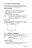 Page 16
2-4Chapter 2: Setup
2.7 LifeFrame 2 software
ASUS VK193 provides the easy-to-use LifeFrame 2 software that can work with 
the webcam, allowing users to create their own photos or video clips.
• LifeFrame 2 only supports Microsoft® Windows® Vista / XP Service Pack 2 operating systems.
• The LifeFrame 2 software is bundled in the support CD. 
Installation instructions
1.  Close all other applications.
2. Insert the support CD into the optical drive and run the LifeFrame 2 program. 
3. Follow the on-screen...