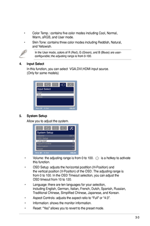 Page 17
3-3

5.	 System
	Setup
	

 Allow you to adjust the system.

 •
 Volume: the adjusting range is from 0 to 
00. 
 is a hotkey to activate 
 

 this function. 

 •
 OSD Setup: adjusts the horizontal postition (H-Position) and 
   

 the vertical position (V-Position) of the OSD. The adjusting range is 
   

 from 0 to 
00. In the OSD Timeout selection, you can adjust the 
   

 OSD timeout from 
0 to 
20.

 •
 Language: there are ten languages for your selection, 
     

 including...