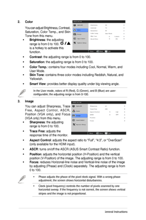 Page 223-2Chapter 3: General Instructions
2. Color 
You can adjust Brightness, Contrast, 
Saturation, Color Temp., and Skin 
Tone from this menu. 
Brightness•	: the adjusting 
range is from 0 to 100.  
is a hotkey to activate this 
function.
Contrast•	: the adjusting range is from 0 to 100.
Saturation•	: the adjusting range is from 0 to 100. 
Color Temp.•	: contains four modes including Cool, Normal, Warm, and 
User Mode.
Skin Tone• : contains three color modes including Reddish, Natural, and 
Yellowish. 
Smart...