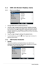 Page 143-1Chapter	3:	General	Instruction
3.1 OSD (On-Screen Display) menu
3.1.1	 How	to	reconfigure
VW190
Splendid
Color
Image
Input Select
MoveMenuExit
System Setup
Scenery Mode
Standard Mode
Theater Mode
Game Mode
Night View Mode
sRGB
1. Press	the	MENU	button	to	activate	the	OSD	menu.
2. Press  and 	to	navigate	through	the	functions.	Highlight	and	activate	
the	desired	function	by	pressing	the	MENU	button.	If	the	function	selected	
has	a	sub-menu,	press	 and 	again	to	navigate	through	the	sub-menu...