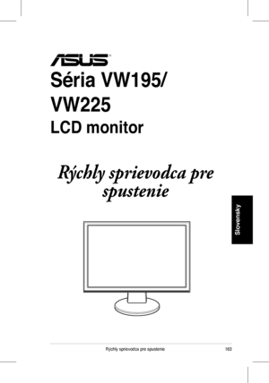 Page 165
3Rýchly	sprievodca	pre	spustenie
Slovensky
Séria VW195/
VW225
�CD monitor
 
Rýchly sprievodca pre 
spustenie
 