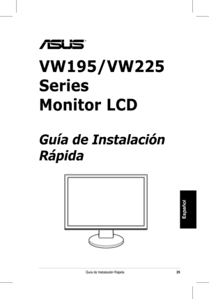 Page 27
25
Español
Guía de Instalación Rápida
VW195/VW225 
Series
Monitor LCD
 
Guía de Instalación 
Rápida
 