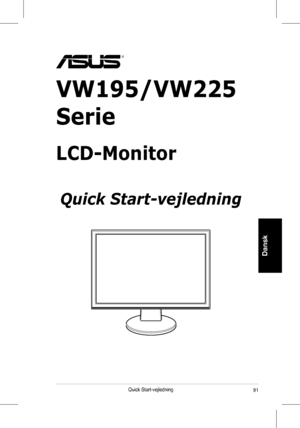 Page 93

Dansk
Quick	Start-vejledning
VW195/VW225 
Serie
LCD-Monitor
 
Quick Start-vejledning
 