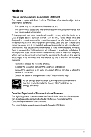 Page 3
iii
 

Notices
Federal. Communications . Commission . Statement
This  device  complies  with  Part  15  of  the  FCC  Rules.  Operation  is  subject  to  the 
following two conditions:
•  This device may not cause harmful interference, and
•  This  device  must  accept  any  interference  received  including  interference  that 
may cause undesired operation.
T h i s  e q u i p m e n t  h a s  b e e n  t e s t e d  a n d  f o u n d  t o  c o m p l y  w i t h  t h e  l i m i t s  f o r  a 
Class  B...