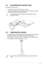 Page 17
2-1ASUS VW223 Series LCD Monitor 
2.1 Assembling the monitor base
To assemble the monitor base:
1. Have the front of the monitor face down on a table.
2. Connect the base with the arm according to the below drawing. A click shows 
that the base has been connected successfully. 
We recommend that you cover the table surface with soft cloth to prevent \
damage to the monitor. 
2.2  Adjusting the monitor
• For optimal viewing, we recommend that you look at the full face of the monitor, 
then adjust the...