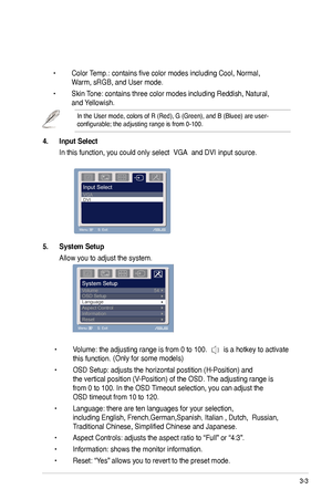 Page 17
3-3
5.	 System	Setup	
 Allow you to adjust the system.
 • Volume: the adjusting range is from 0 to 00.  is a hotkey to activate  
 this function. 
 • OSD Setup: adjusts the horizontal postition (H-Position) and    
 the vertical position (V-Position) of the OSD. The adjusting range is    
 from 0 to 00. In the OSD Timeout selection, you can adjust the    
 OSD timeout from 0 to 20.
 • Language: there are ten languages for your selection,      
 including English,...