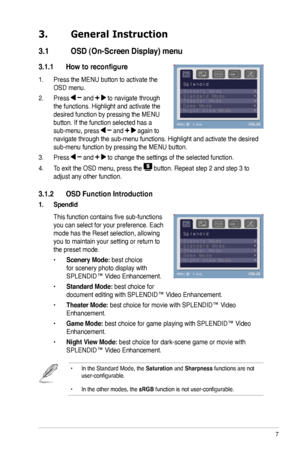 Page 15
3. General Instruction
3.1  OSD (On-Screen Display) menu 
3.1.1 How to reconfigure
1. Press the MENU button to activate the 
OSD menu. 
2. Press  and  to navigate through 
the functions. Highlight and activate the 
desired function by pressing the MENU 
button. If the function selected has a 
sub-menu, press  and  again to 
navigate through the sub-menu functions. Highlight and activate the desi\
red 
sub-menu function by pressing the MENU button.  
3. Press  and  to change the settings of the selected...