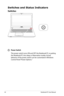 Page 44
44Notebook PC User Manual

Switches
Switches and Status Indicators
 Power Switch
  The power switch turns ON and OFF the Notebook PC or putting 
the Notebook PC into sleep or hibernation modes. Actual 
behavior of the power switch can be customized in Windows 
Control Panel “Power Options.”  