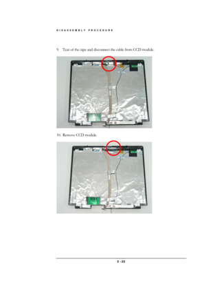 Page 22DISASSEMBLY PROCEDURE 
 3 - 22 
 
9.  Tear of the tape and disconnect the cable from CCD module. 
 
 
 
10.  Remove CCD module. 
 
  