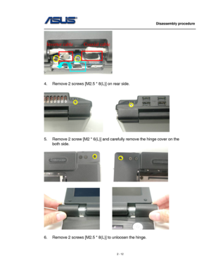 Page 12
                   Disassembly procedure 
                                                                                         
 
Inverter cable Coaxialcable
 
4. Remove 2 screws [M2.5 * 8(L)] on rear side. 
 
     
 
5. Remove 2 screw [M2 * 6(L)] and carefully remove the hinge cover on the 
both side.  
 
 
       
 
6. Remove 2 screws [M2.5 * 8(L)] to unloosen the hinge. 
2 - 12  