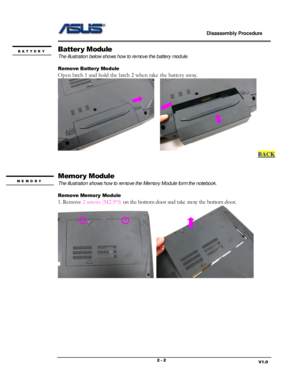 Page 2                             Disassembly Procedure 
                                                                                         
                                                                       V1.0 2 - 2 
Battery Module 
The illustration below shows how to remove the battery module.  
 
Remove Battery Module  
Open latch 1 and hold the latch 2 when take the battery away....