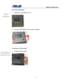 Page 73
                                        Upgrade & Replacement 
 
4 - 16   
Removing ODD Module 
 
1.  Remove 1 screw (M2.5*4L (K)). 
 ODD 
REMOVAL 
M2.5*4L 
 
 
2.  Push the ODD Module out  by a pair of tweezers. 
 
   
      
   
   
   
   
   
   
   
  
   
   
   
   
   
  
   
   
   
   
   
 
 Installing new ODD module 
 
3.  Insert the ODD module. 
 ODD MODULE 
   
INSTALLATION 
 
     
 
 
 
 
 
 
  