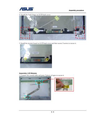 Page 31
                   Assembly procedure  
                                                                                         
4. Install the both hinge on LCD back cover. 
 
 
5. Install the inverter board on LCD back cover and then secure 2 screws to secure it. 
 
 
 
Assembly LCD Module 
1. Connect the coaxial cable and paste 2 pieces of tapes to secure it. 
 
 
 
 
 
                                                  3 - 3  