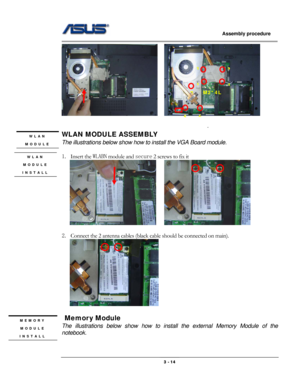 Page 42
                   Assembly procedure  
                                                                                         
    
M2*4L 
5
7
1
3
4
2
6               
                                                      .  
WLAN MODULE ASSEMBLY WLAN 
MODULE The illustrations below show how to install the VGA Board module. 
 
1. Insert the WLABN module and secure 2 screws to fix it  WLAN 
MODULE 
INSTALL 
       
 
2. Connect the 2 antenna cables (black cable should be connected on main)....