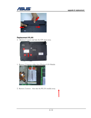 Page 55
                                           upgrade & replacement 
 
                                                                      
 
 
 
Replacement WLAN 
2. Remove 3 screws and take the CPU door away. 
 
 
1. Remove 2 Antenna cables from Wireless LAN Module  
        
 
2. Remove 2 screws，then take the WLAN module away. 
4 - 11  