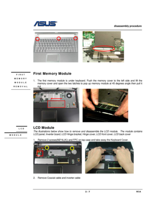 Page 7                   disassembly procedure 
                                                                                        
 
                                             W3A 3 - 7 
     
 
 
 
First Memory Module 
 
1.  The first memory module is under keyboard. Push the memory cover to the left side and lift the 
memory cover and open the two latches to pop up memory module at 45 degrees angle then pull it 
out. 
    
 
LCD Module 
The illustrations below show how to remove and disassemble the...