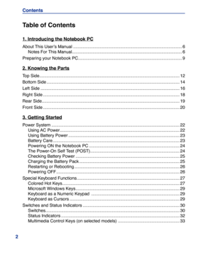 Page 2
2
Contents
Table of Content s
1. Introducing the Notebook PC
About This User’s Manual 
������������������������������������������������������������������������\
������������������6
Notes For This Manual ������������������������������������������������������������������������\
�������������������6
Preparing your Notebook PC�������������������������������������������������������������������������\
�������������9
2. Knowing the Parts
Top...