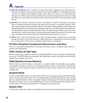 Page 58
5
A    Appendix

CLASS	2	&	 CLASS	 3A: Class 2 and Class 3A lasers emit visible, continuous-wave (CW) optical ra-
diation levels slightly above the maximum permissible exposure (MPE) level. Although these lasers 
can  cause  eye  damage,  their  brightness  usually  causes  observers  to  look  away  or  blink  before  eye 
damage occurs. These lasers have strict administrative controls requiring placement of signs warning 
personnel not to stare directly into the beam. Class 3A lasers must not be...