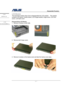 Page 7                     Disassembly Procedure 
 
                                    2 - 7
LCD Module 
The illustrations below show how to disassemble the LCD module.    The module 
contains LCD panel, Inverter board, LCD Hinge bracket, Hinge cover, LCD front 
cover, LCD back cover 
 
Disassembling LCD Module 
1.  Remove 3 screws on both side. 
 
            
 
2. Remove both hinge covers 
 
   
 
3.  Remove 2 screws on the hames cover and take the hames cover away 
 
    
 
 
 
 
 
LCD 
MODULE 
LCD...