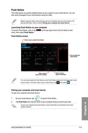 Page 1614-19
Push Notice
This	utility	allows	you	get	the	detailed	status	of	your	system	to	your	smart	device.	You	can	also	send	messages	to	your	smart	device	using	this	utility.
Before	using	this	utility,	ensure	that	you	pair	your	computer	with	your	smart	device.	For	pairing	information,	refer	to	section	Pairing your computer and smart device.
Launching Push Notice on your computer
To	launch	Push	Notice,	click	or	tap		on	the	top-right	corner	of	the	AI	Suite	3	main	menu,	then	select	Push Notice.
Push Notice...