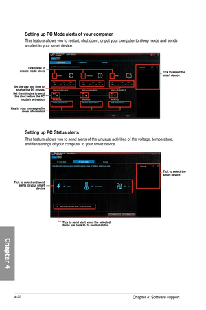 Page 1624-20
Setting up PC Mode alerts of your computer
This	feature	allows	you	to	restart,	shut	down,	or	put	your	computer	to	sleep	mode	and	sends	an	alert	to	your	smart	device.	
Tick these to enable mode alerts
Set the day and time to enable the PC modesSet the minutes to send the alert before the PC mode/s activation
Key in your messages for more information
Tick to select the smart device
Setting up PC Status alerts
This	feature	allows	you	to	send	alerts	of	the	unusual	activities	of	the	voltage,	temperature,...