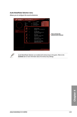 Page 1714-29
Audio Mode/Radar Selection menu
Allows	you	to	configure	the	sound	enhancers.
Tick to choose the desired sound enhancer
Audio	Mode/Radar	Selection	are	enabled	with	shortcut	keys	in	the	game.	Refer	to	the	Controls	tab	for	more	information	about	the	shortcut	key	settings.
ASUS MAXIMUS VII HERO  
Chapter 4  