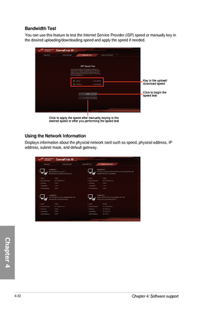 Page 1744-32
Click to begin the  speed test
Bandwidth Test
You	can	use	this	feature	to	test	the	Internet	Service	Provider	(ISP)	speed	or	manually	key	in	the	desired	uploading/downloading	speed	and	apply	the	speed	if	needed.
Key in the upload/download speed
Click to apply the speed after manually keying in the desired speed or after you performing the speed test
Using the Network Information
Displays	information	about	the	physical	network	card	such	as	speed,	physical	address,	IP	address,	subnet	mask,	and	default...