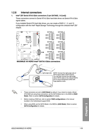Page 531-39
1.2.8 Internal connectors
1. Intel\256 Z97 Serial ATA
These connectors connect to Serial ATA 6 Gb/s hard disk drives via Seria\
l ATA 6 Gb/s signal cables.
If you installed Serial ATA hard disk drives, you can create a RAID 0, 1\
, 5, and 10 configuration with the Intel® Rapid Storage Technology through the onboard Intel® Z97 chipset.
• These connectors are set to [AHCI Mode] by default. If you intend to create a Serial ATA RAID set using these connectors, set the SATA Mode item in the BIOS \
to...