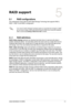 Page 1875-1
RAID support
5
5.1 RAID configurations
The motherboard comes with the Intel® Rapid Storage Technology that supports RAID 0, RAID 1, RAID 10 and RAID 5 configuration.
If you want to install a Windows® operating system to a hard disk drive included in a RAID set, you have to create a RAID driver disk and load the RAID driver during OS installation. Refer to section 5.2 Creating a RAID driver disk for details.
5.1.1  RAID definitions
RAID 0 \(Data striping\) optimizes two identical hard disk drives to...