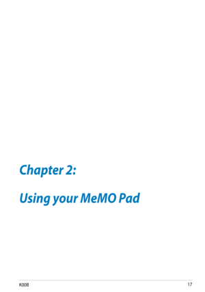 Page 17
K00B1

Chapter 2: 
Using your MeMO Pad
Chapter 2:
Using your MeMO Pad 