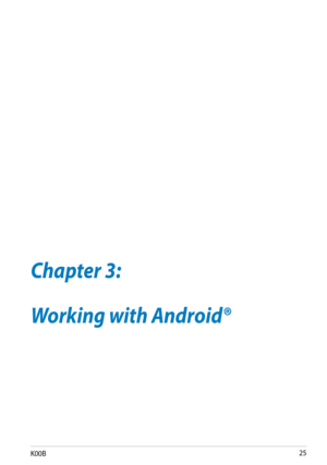 Page 25
K00B

Chapter 3: Working with Android®
Chapter 3:
Working with Android® 