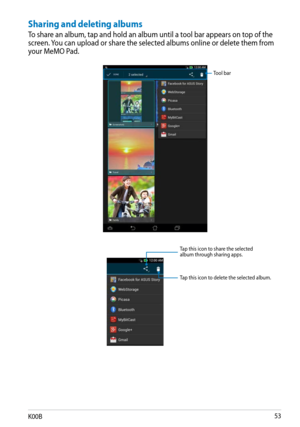 Page 53
K00B

Sharing and deleting albums
To share an album, tap and hold an album until a tool bar appears on top of the screen. You can upload or share the selected albums online or delete them from your MeMO Pad.
Tool bar
Tap this icon to share the selected album through sharing apps.
Tap this icon to delete the selected album. 